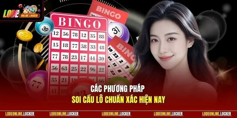Các phương pháp soi cầu lô chuẩn xác hiện nay