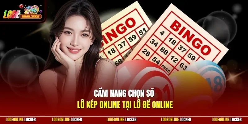 Cẩm nang chọn số lô kép Online tại Lô Đề Online
