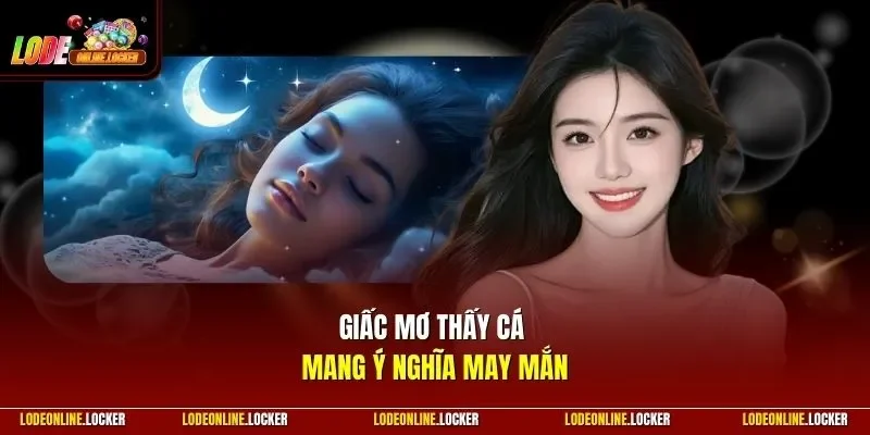 Giấc mơ thấy cá mang ý nghĩa may mắn