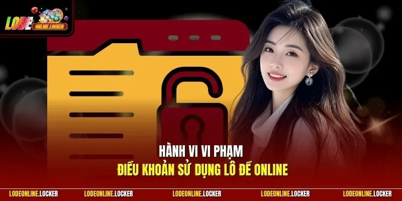 Hành vi vi phạm điều khoản sử dụng Lô Đề Online 