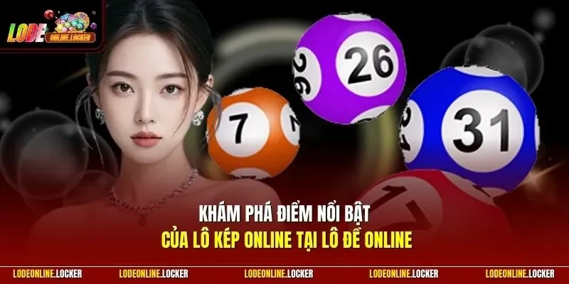 Khám phá điểm nổi bật của lô kép Online tại Lô Đề Online