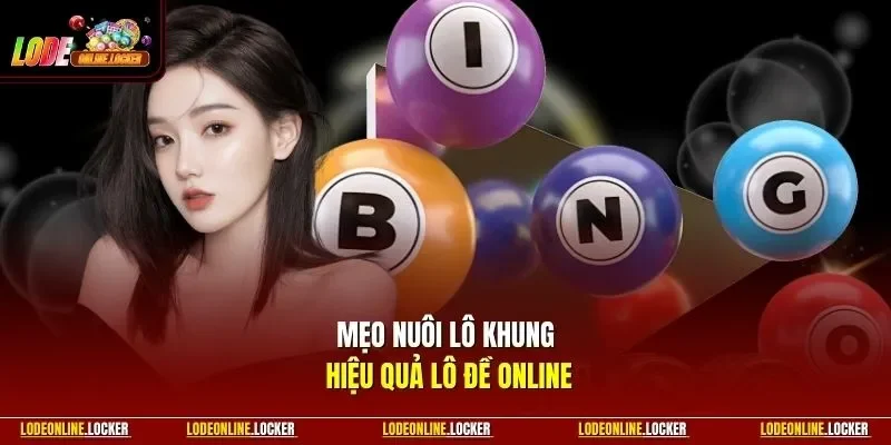 Mẹo nuôi lô khung hiệu quả Lô Đề Online 