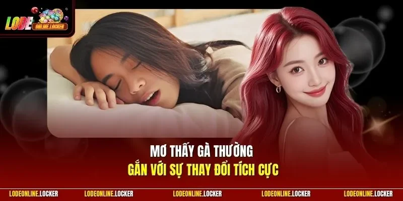 Mơ thấy gà thường gắn với sự thay đổi tích cực