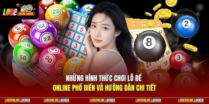 Những hình thức chơi Lô Đề Online phổ biến và hướng dẫn chi tiết