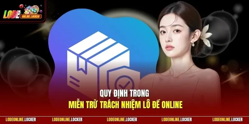 Quy định trong miễn trừ trách nhiệm Lô Đề Online