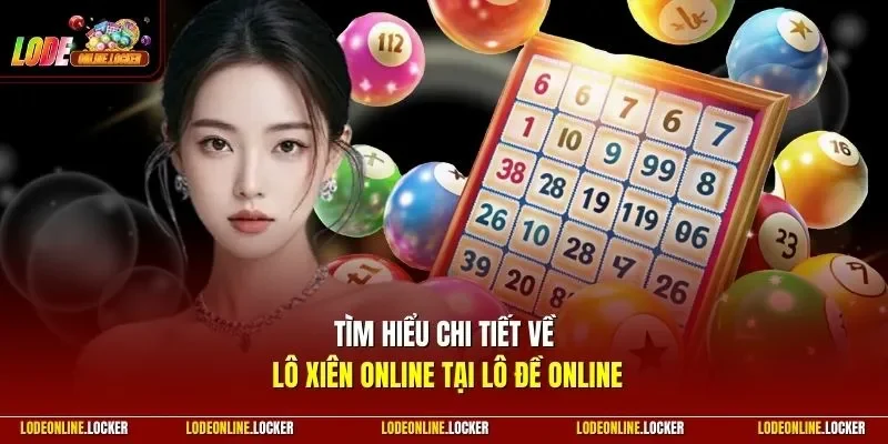 Tìm hiểu chi tiết về lô xiên online tại Lô Đề Online
