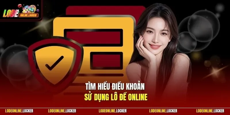 Tìm hiểu điều khoản sử dụng Lô Đề Online
