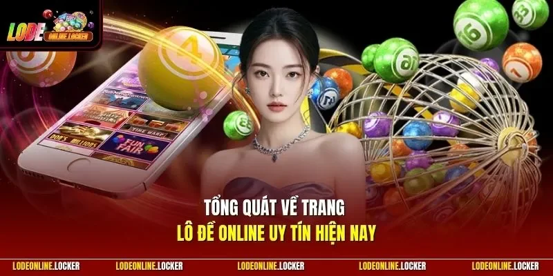 Tổng quát về trang Lô Đề Online uy tín hiện nay